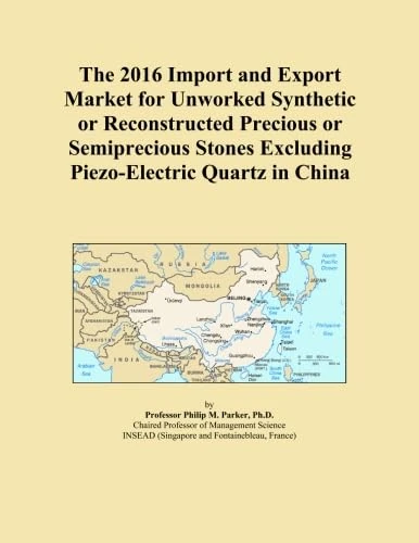 The 2016 Import and Export Market for Unworked Synthetic or Reconstructed Precious or Semiprecious Stones Excluding Piezo-Electric Quartz in China