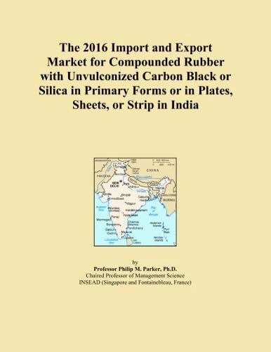 The 2016 Import and Export Market for Compounded Rubber with Unvulconized Carbon Black or Silica in Primary Forms or in Plates, Sheets, or Strip in India