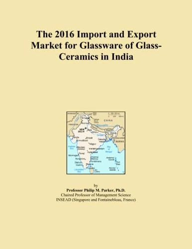 The 2016 Import and Export Market for Glassware of Glass-Ceramics in India