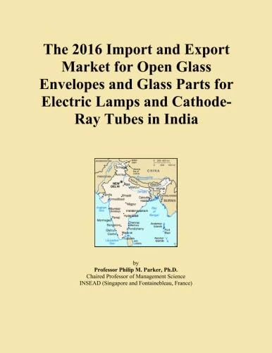 The 2016 Import and Export Market for Open Glass Envelopes and Glass Parts for Electric Lamps and Cathode-Ray Tubes in India