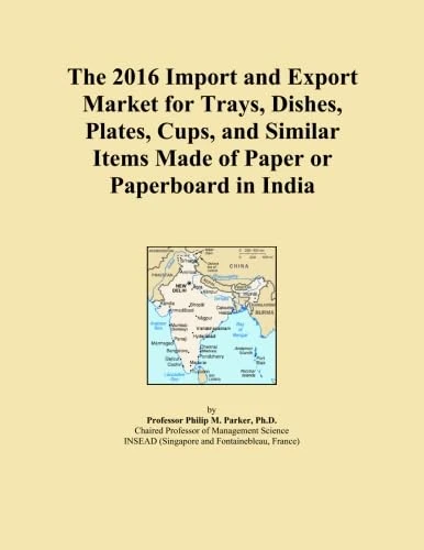 The 2016 Import and Export Market for Trays, Dishes, Plates, Cups, and Similar Items Made of Paper or Paperboard in India