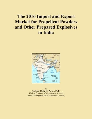 The 2016 Import and Export Market for Propellent Powders and Other Prepared Explosives in India