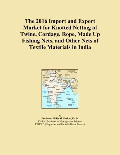 The 2016 Import and Export Market for Knotted Netting of Twine, Cordage, Rope, Made Up Fishing Nets, and Other Nets of Textile Materials in India