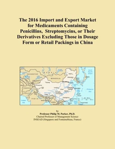 The 2016 Import and Export Market for Medicaments Containing Penicillins, Streptomycins, or Their Derivatives Excluding Those in Dosage Form or Retail Packings in China