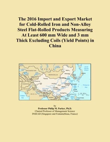 The 2016 Import and Export Market for Cold-Rolled Iron and Non-Alloy Steel Flat-Rolled Products Measuring At Least 600 mm Wide and 3 mm Thick Excluding Coils (Yield Points) in China