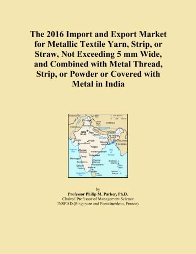 The 2016 Import and Export Market for Metallic Textile Yarn, Strip, or Straw, Not Exceeding 5 mm Wide, and Combined with Metal Thread, Strip, or Powder or Covered with Metal in India