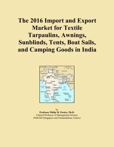 The 2016 Import and Export Market for Textile Tarpaulins, Awnings, Sunblinds, Tents, Boat Sails, and Camping Goods in India