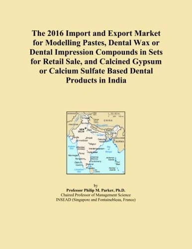 The 2016 Import and Export Market for Modelling Pastes, Dental Wax or Dental Impression Compounds in Sets for Retail Sale, and Calcined Gypsum or Calcium Sulfate Based Dental Products in India