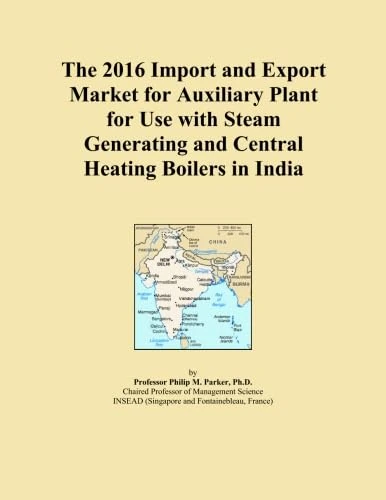 The 2016 Import and Export Market for Auxiliary Plant for Use with Steam Generating and Central Heating Boilers in India