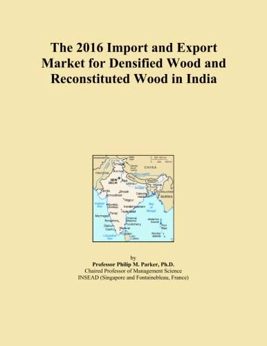 The 2016 Import and Export Market for Densified Wood and Reconstituted Wood in India