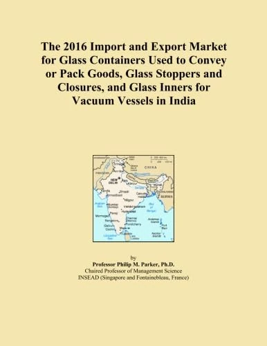 The 2016 Import and Export Market for Glass Containers Used to Convey or Pack Goods, Glass Stoppers and Closures, and Glass Inners for Vacuum Vessels in India