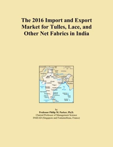 The 2016 Import and Export Market for Tulles, Lace, and Other Net Fabrics in India