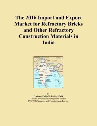 The 2016 Import and Export Market for Refractory Bricks and Other Refractory Construction Materials in India