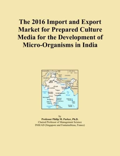 The 2016 Import and Export Market for Prepared Culture Media for the Development of Micro-Organisms in India