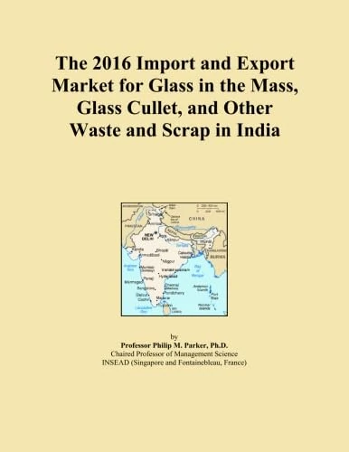 The 2016 Import and Export Market for Glass in the Mass, Glass Cullet, and Other Waste and Scrap in India