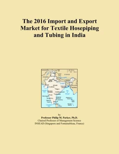 The 2016 Import and Export Market for Textile Hosepiping and Tubing in India