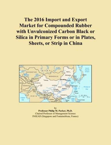 The 2016 Import and Export Market for Compounded Rubber with Unvulconized Carbon Black or Silica in Primary Forms or in Plates, Sheets, or Strip in China