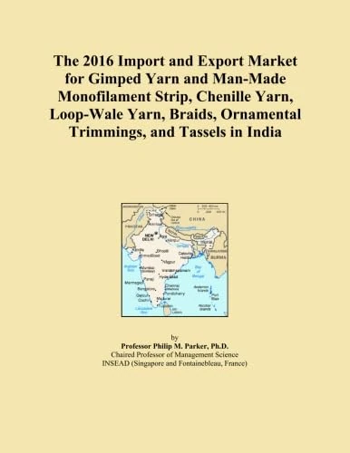 The 2016 Import and Export Market for Gimped Yarn and Man-Made Monofilament Strip, Chenille Yarn, Loop-Wale Yarn, Braids, Ornamental Trimmings, and Tassels in India