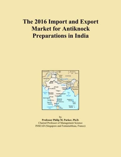 The 2016 Import and Export Market for Antiknock Preparations in India