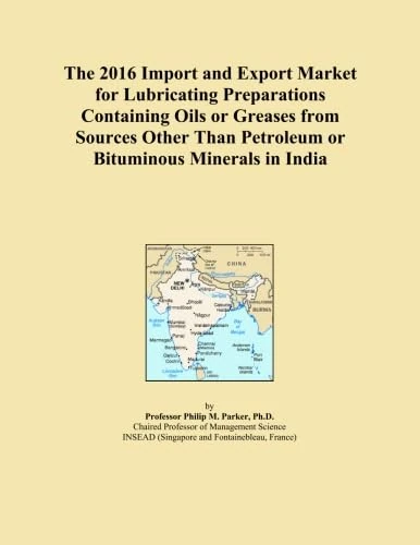 The 2016 Import and Export Market for Lubricating Preparations Containing Oils or Greases from Sources Other Than Petroleum or Bituminous Minerals in India
