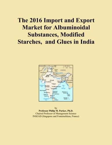 The 2016 Import and Export Market for Albuminoidal Substances, Modified Starches, and Glues in India