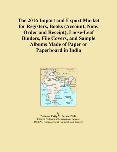 The 2016 Import and Export Market for Registers, Books (Account, Note, Order and Receipt), Loose-Leaf Binders, File Covers, and Sample Albums Made of Paper or Paperboard in India