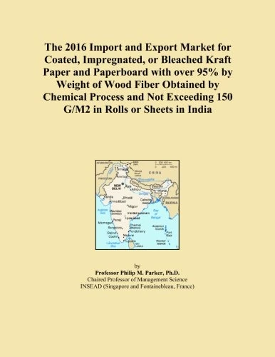 The 2016 Import and Export Market for Coated, Impregnated, or Bleached Kraft Paper and Paperboard with over 95% by Weight of Wood Fiber Obtained by ... 150 G/M2 in Rolls or Sheets in India