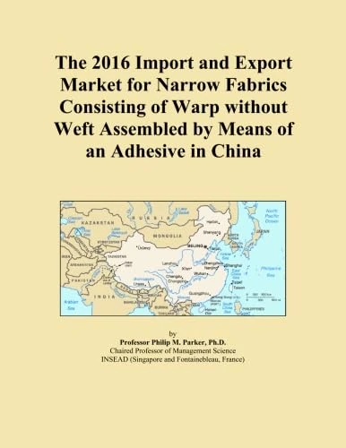 The 2016 Import and Export Market for Narrow Fabrics Consisting of Warp without Weft Assembled by Means of an Adhesive in China