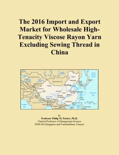 The 2016 Import and Export Market for Wholesale High-Tenacity Viscose Rayon Yarn Excluding Sewing Thread in China