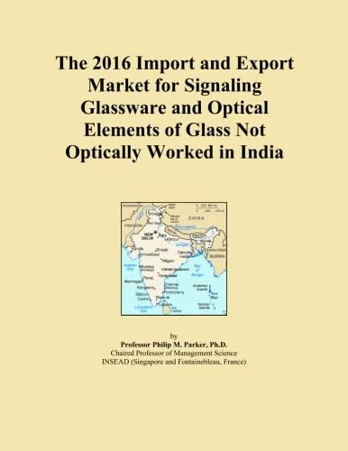 The 2016 Import and Export Market for Signaling Glassware and Optical Elements of Glass Not Optically Worked in India