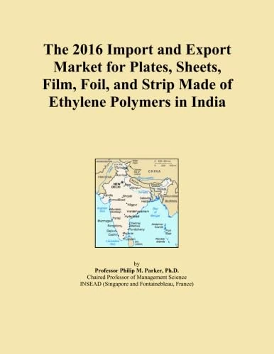 The 2016 Import and Export Market for Plates, Sheets, Film, Foil, and Strip Made of Ethylene Polymers in India