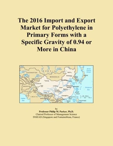 The 2016 Import and Export Market for Polyethylene in Primary Forms with a Specific Gravity of 0.94 or More in China