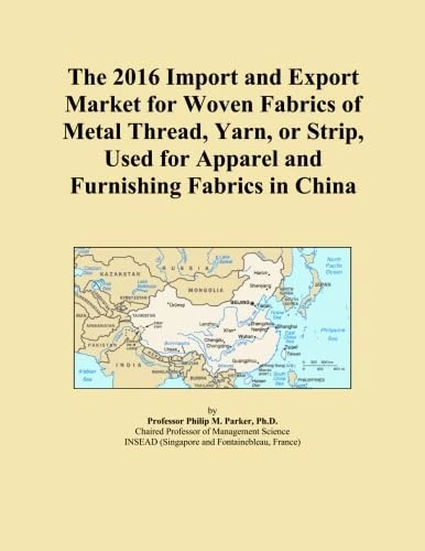 The 2016 Import and Export Market for Woven Fabrics of Metal Thread, Yarn, or Strip, Used for Apparel and Furnishing Fabrics in China