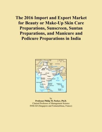 The 2016 Import and Export Market for Beauty or Make-Up Skin Care Preparations, Sunscreen, Suntan Preparations, and Manicure and Pedicure Preparations in India