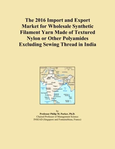 The 2016 Import and Export Market for Wholesale Synthetic Filament Yarn Made of Textured Nylon or Other Polyamides Excluding Sewing Thread in India