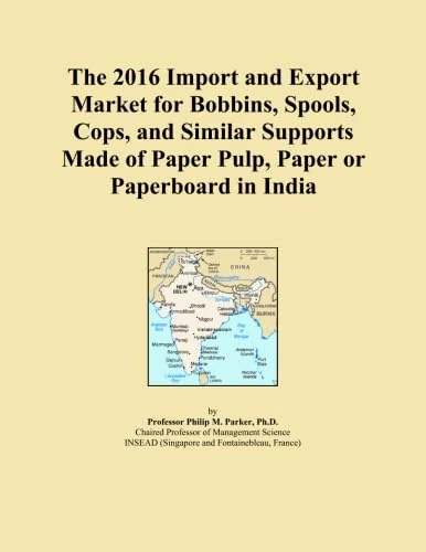 The 2016 Import and Export Market for Bobbins, Spools, Cops, and Similar Supports Made of Paper Pulp, Paper or Paperboard in India