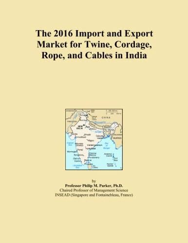 The 2016 Import and Export Market for Twine, Cordage, Rope, and Cables in India