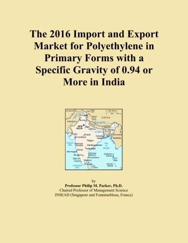 The 2016 Import and Export Market for Polyethylene in Primary Forms with a Specific Gravity of 0.94 or More in India