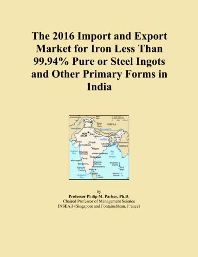 The 2016 Import and Export Market for Iron Less Than 99.94% Pure or Steel Ingots and Other Primary Forms in India