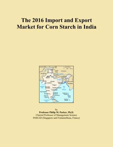 The 2016 Import and Export Market for Corn Starch in India