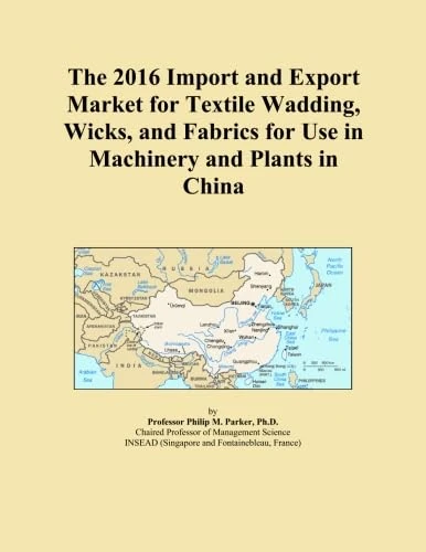 The 2016 Import and Export Market for Textile Wadding, Wicks, and Fabrics for Use in Machinery and Plants in China