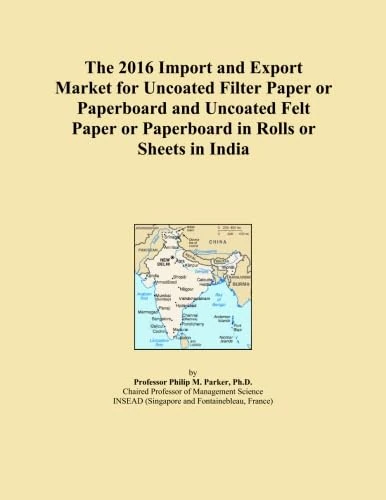 The 2016 Import and Export Market for Uncoated Filter Paper or Paperboard and Uncoated Felt Paper or Paperboard in Rolls or Sheets in India