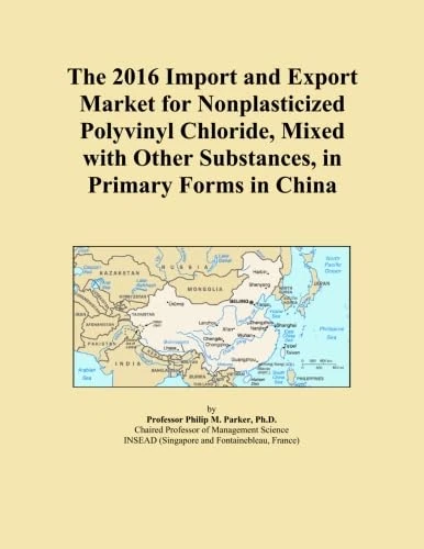 The 2016 Import and Export Market for Nonplasticized Polyvinyl Chloride, Mixed with Other Substances, in Primary Forms in China