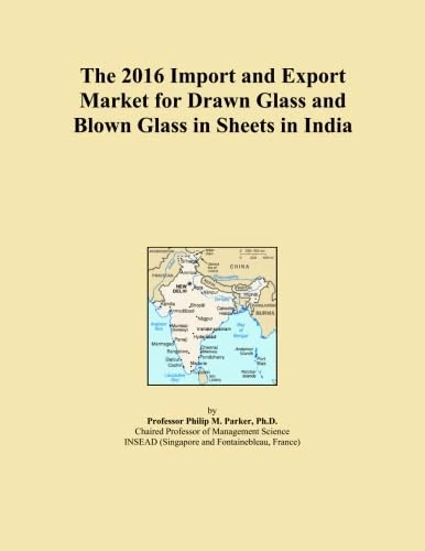 The 2016 Import and Export Market for Drawn Glass and Blown Glass in Sheets in India