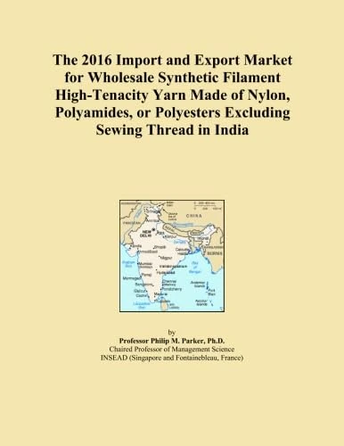 The 2016 Import and Export Market for Wholesale Synthetic Filament High-Tenacity Yarn Made of Nylon, Polyamides, or Polyesters Excluding Sewing Thread in India