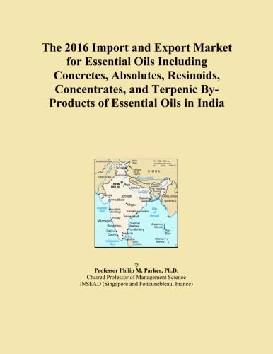 The 2016 Import and Export Market for Essential Oils Including Concretes, Absolutes, Resinoids, Concentrates, and Terpenic By-Products of Essential Oils in India