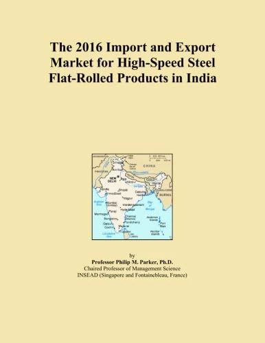 The 2016 Import and Export Market for High-Speed Steel Flat-Rolled Products in India