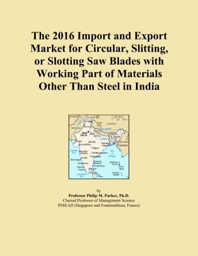 The 2016 Import and Export Market for Circular, Slitting, or Slotting Saw Blades with Working Part of Materials Other Than Steel in India