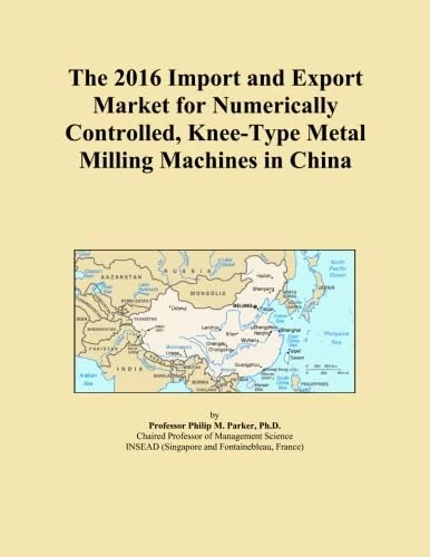 The 2016 Import and Export Market for Numerically Controlled, Knee-Type Metal Milling Machines in China