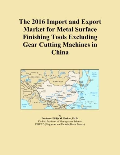 The 2016 Import and Export Market for Metal Surface Finishing Tools Excluding Gear Cutting Machines in China